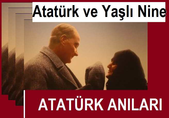  Atatürk ve Yaşlı Kadın- Atatürk Anıları ile İlgili Video