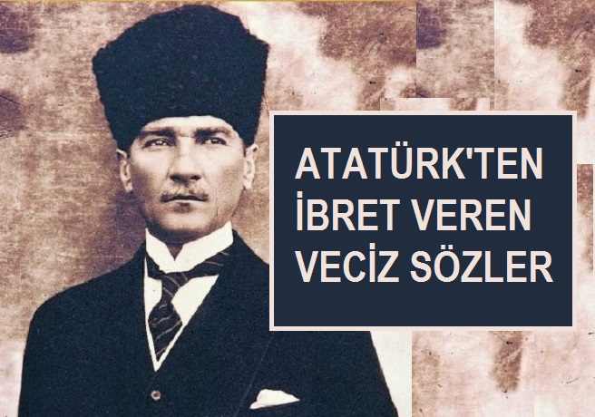 Atatürk’ten İbret Verici Sözler