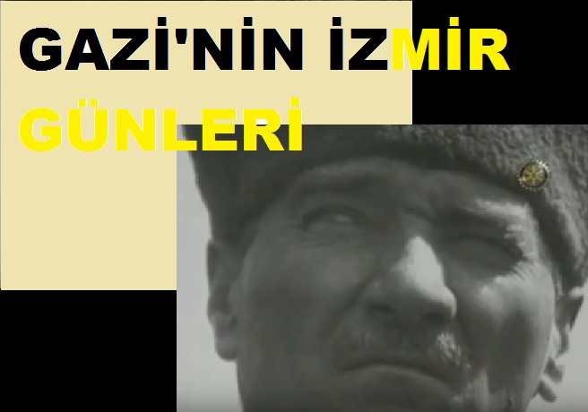 Gazi'nin İzmir Günleri - Atatürk'ün İzmir Sevgisi - Videosu